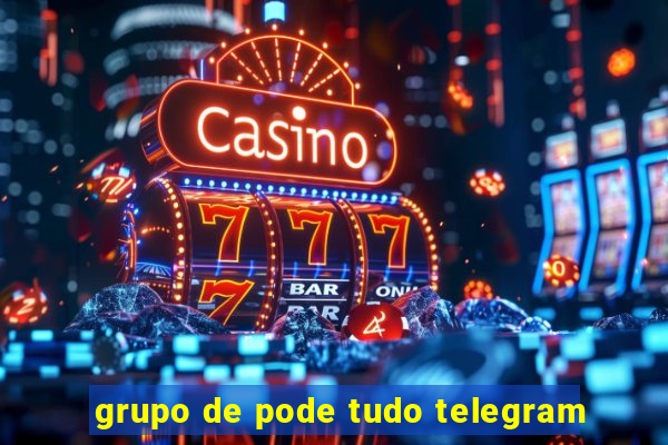 grupo de pode tudo telegram